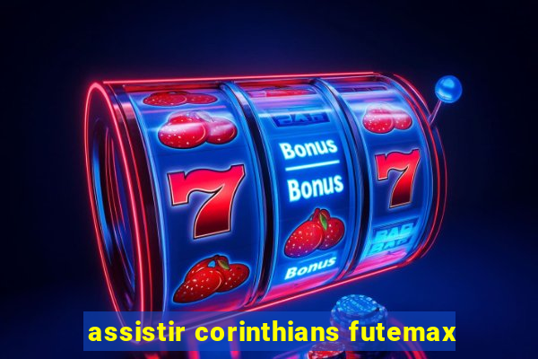 assistir corinthians futemax